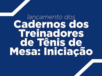 ‘Cadernos dos Treinadores de Tênis de Mesa: Iniciação Esportiva’ é mais uma iniciativa da Universidade do Tênis de Mesa