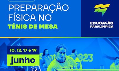 Universidade do Tênis de Mesa (UniTM) e Educação Paralímpica ofertam curso "Preparação Física no Tênis de Mesa"