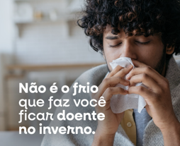Não é o frio que faz você ficar doente no inverno