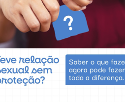 Teve relação sexual sem preservativo?