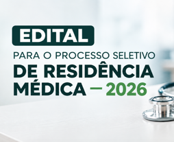 EDITAL PARA O PROCESSO SELETIVO DE RESIDÊNCIA MÉDICA – 2026