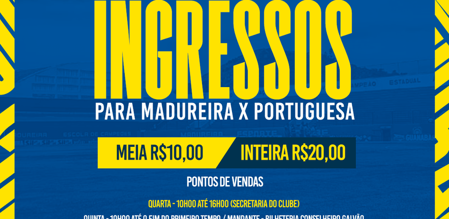 INFORMAÇÕES DE INGRESSOS: MADUREIRA X PORTUGUESA